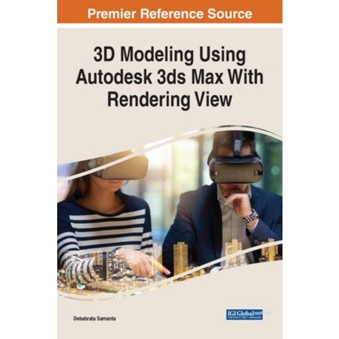 (영문도서) 3D Modeling Using Autodesk 3ds Max With Rendering View Hardcover, Engineering Science Reference, English, 9781668441398