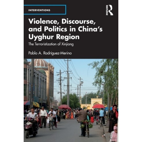 (영문도서) Violence Discourse and Politics in China''s Uyghur Region: The Terroristization of Xinjiang Paperback, Routledge, English, 9781032311036