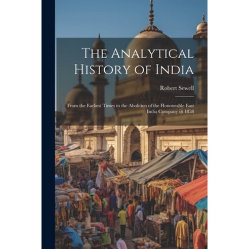 (영문도서) The Analytical History of India: From the Earliest Times to the Abolition of the Honourable E... Paperback, Legare Street Press, English, 9781021649379