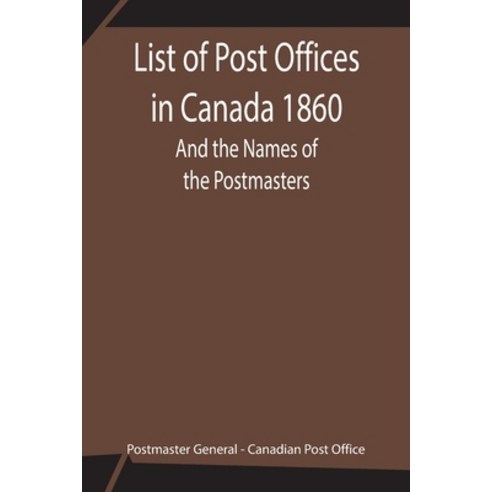 (영문도서) List of Post Offices in Canada 1860; And the Names of the Postmasters Paperback, Alpha Edition, English, 9789354842955