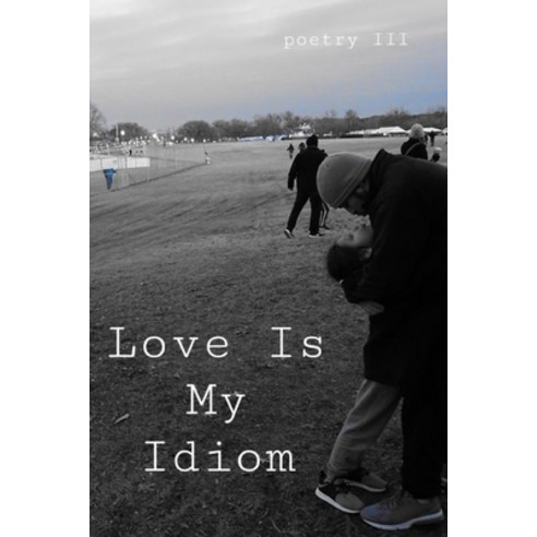 Love Is My Idiom Paperback, Lulu.com