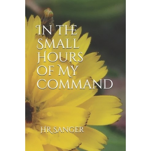 In the Small Hours of My Command Paperback, Independently Published