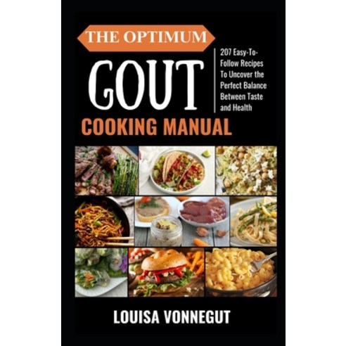 (영문도서) The Optimum Gout Diet Cooking Manual: 207 Easy-To-Follow Recipes To Uncover the Perfect Balan... Paperback, Independently Published, English, 9798869729989