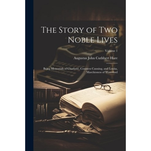 (영문도서) The Story of Two Noble Lives: Being Memorials of Charlotte Countess Canning and Louisa Mar... Paperback, Legare Street Press, English, 9781021664785