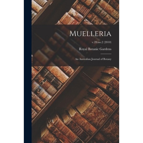 (영문도서) Muelleria: an Australian Journal of Botany; v.28: no.2 (2010) Paperback, Hassell Street Press, English, 9781014105813