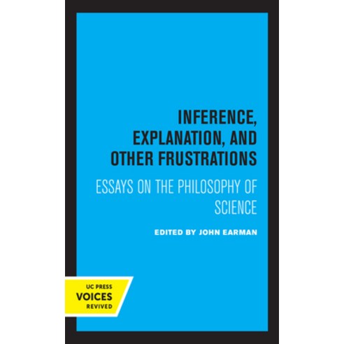 Inference Explanation and Other Frustrations: Essays in the Philosophy of Science Paperback, University of California Press