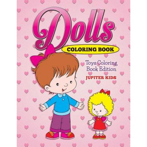 Dolls Coloring Book: Toys Coloring Book Edition Paperback, Jupiter Kids, English, 9781682600337