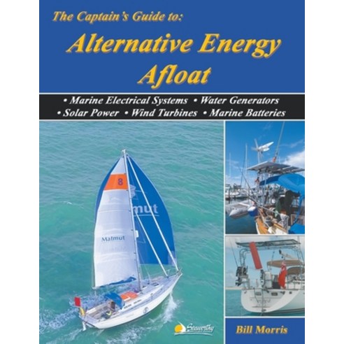 (영문도서) The Captain''s Guide to Alternative Energy Afloat: Marine Electrical Systems Water Generators... Paperback, Seaworthy Publications, Inc., English, 9781948494243