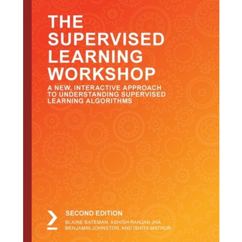 The Supervised Learning Workshop Second Edition Paperback, Packt Publishing