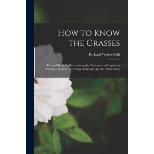 (영문도서) How to Know the Grasses; Pictured-keys for Determining the Common and Important American Gras... Paperback, Hassell Street Press, English, 9781014366726