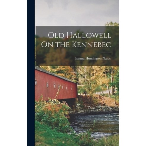(영문도서) Old Hallowell On the Kennebec Hardcover, Legare Street Press, English, 9781016114387