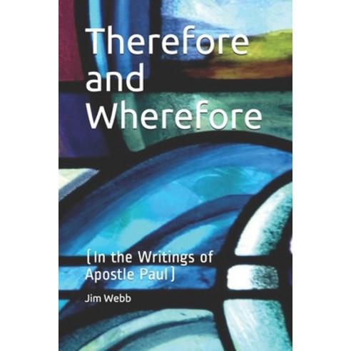 Therefore and Wherefore: In the Writings of Apostle Paul Paperback, Independently Published, English, 9781795823975