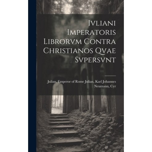 (영문도서) Ivliani Imperatoris Librorvm Contra Christianos Qvae Svpersvnt Hardcover, Legare Street Press, English, 9781019834732