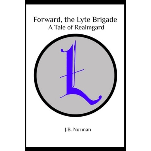 Forward the Lyte Brigade: A Tale of Realmgard Paperback, Independently Published, English, 9798590151820
