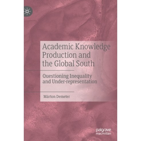 Academic Knowledge Production and the Global South: Questioning Inequality and Under-Representation Hardcover, Palgrave MacMillan