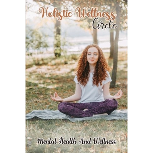 (영문도서) Holistic Wellness Circle: Mental Health And Wellness: Holistic Wellness Physiotherapy Paperback, Independently Published, English, 9798473648348