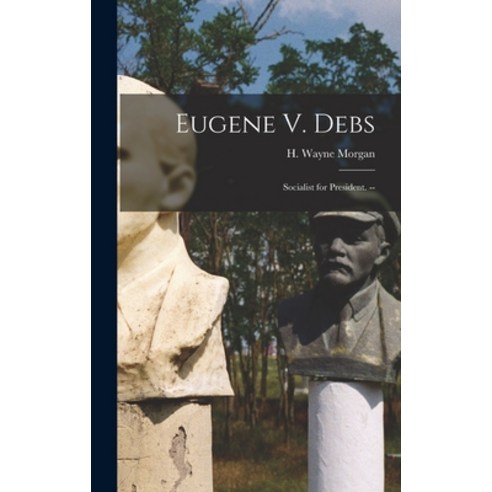 (영문도서) Eugene V. Debs: Socialist for President. -- Hardcover, Hassell Street Press, English, 9781014363220
