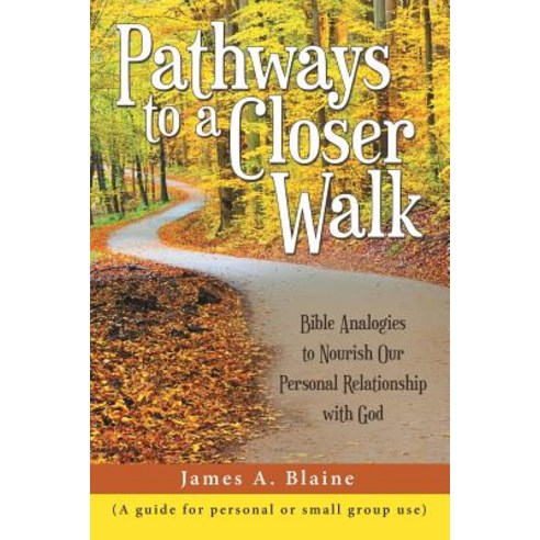 Pathways to a Closer Walk: Bible Analogies to Nourish Our Personal Relationship with God Paperback, WestBow Press, English, 9781973656265