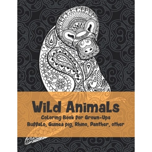 Wild Animals - Coloring Book for Grown-Ups - Buffalo Guinea pig Rhino Panther other Paperback, Independently Published