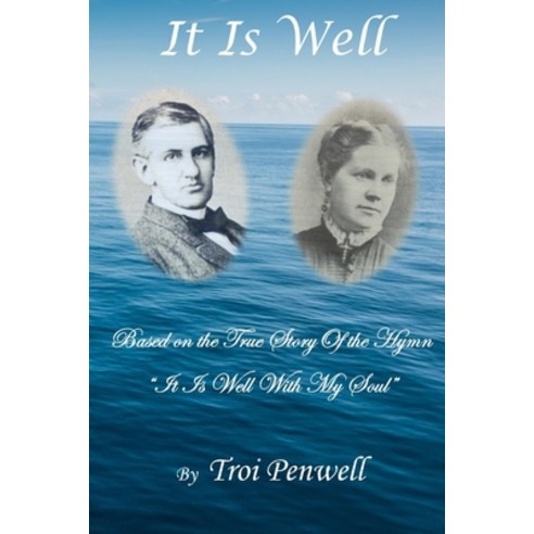 It Is Well: The Story of Horatio and Anna Spafford Paperback, Createspace Independent Pub..., English, 9781726183512