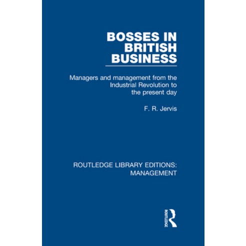 (영문도서) Bosses in British Business: Managers and Management from the Industrial Revolution to the Pre... Hardcover, Routledge, English, 9780815370123