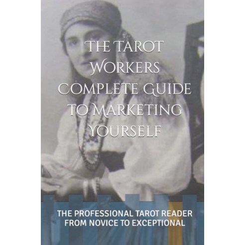 (영문도서) The Tarot Workers Complete Book of Marketing Yourself: The Professional Tarot Reader from Nov... Paperback, Independently Published, English, 9781549859175