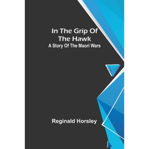 (영문도서) In the grip of the Hawk; A story of the Maori wars Paperback, Alpha Edition, English, 9789356579194