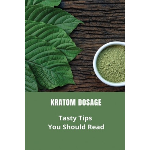 Kratom Dosage: Tasty Tips You Should Read: Kraton Red Maeng Da Capsules Paperback, Independently Published, English, 9798731414173