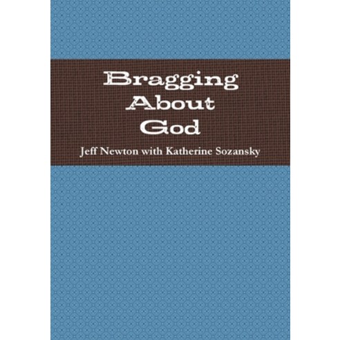 Bragging About God Paperback, Lulu.com