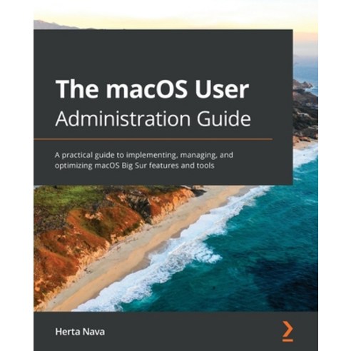 The macOS User Administration Guide: A practical guide to implementing managing and optimizing mac... Paperback, Packt Publishing, English, 9781838643652