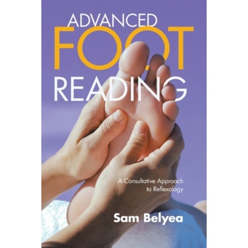 (영문도서) Advanced Foot Reading: a Consultative Approach to Reflexology Paperback, Balboa Press, English, 9781982277420