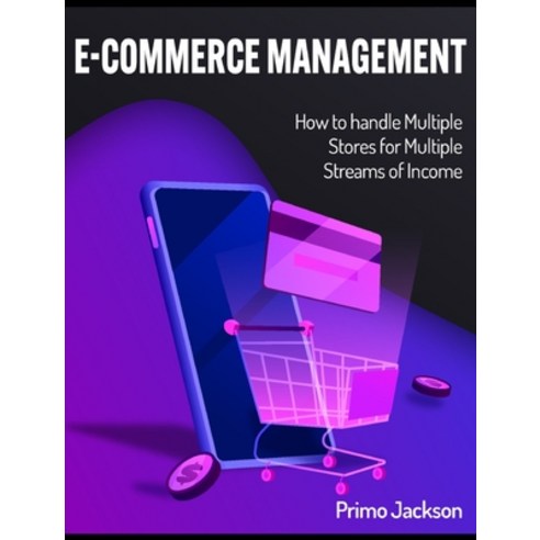 (영문도서) E-Commerce Management: How to handle Multiple Stores for Multiple Streams of Income Hardcover, Dropshipping, English, 9781802955675
