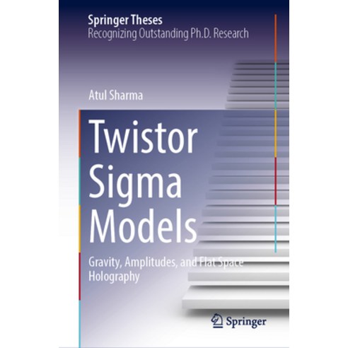 (영문도서) Twistor SIGMA Models: Gravity Amplitudes and Flat Space Holography Hardcover, Springer, English, 9783031507502