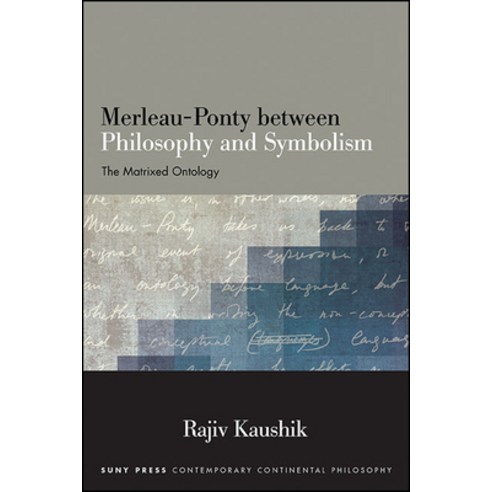 Merleau-Ponty Between Philosophy and Symbolism: The Matrixed Ontology Paperback, State University of New York Press