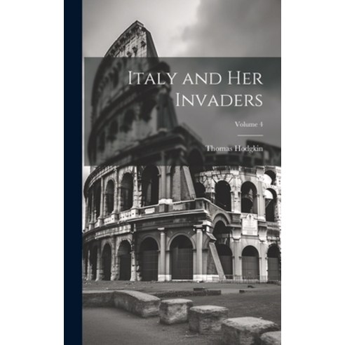 (영문도서) Italy and Her Invaders; Volume 4 Hardcover, Legare Street Press, English, 9781020238864