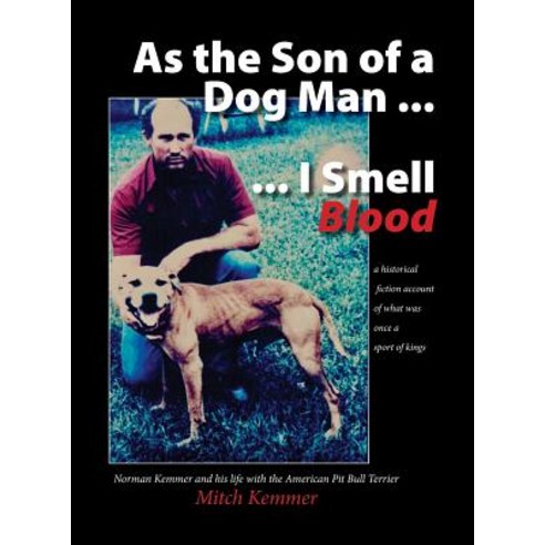 (영문도서) As the Son of a Dog Man ... I Smell Blood: Norman Kemmer and his life with the... Hardcover, Norman Mitchell Kemmer II, English, 9781732828308