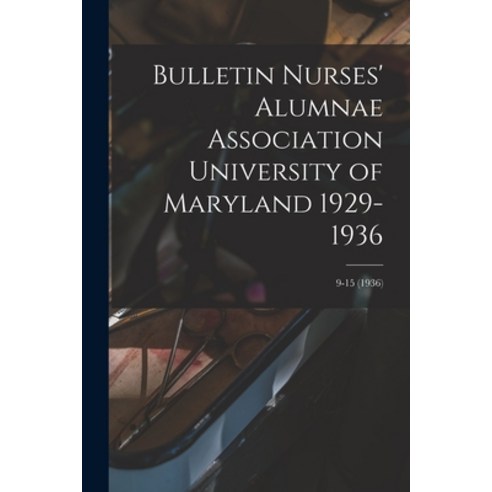 (영문도서) Bulletin Nurses'' Alumnae Association University of Maryland 1929-1936; 9-15 (1936) Paperback, Hassell Street Press, English, 9781014160256