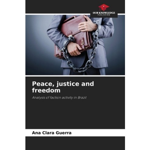 (영문도서) Peace justice and freedom Paperback, Our Knowledge Publishing, English, 9786206195467