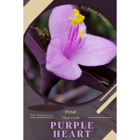 (영문도서) Purple Heart: Prodigy Petal Plant Guide Paperback, Independently Published, English, 9798386748500