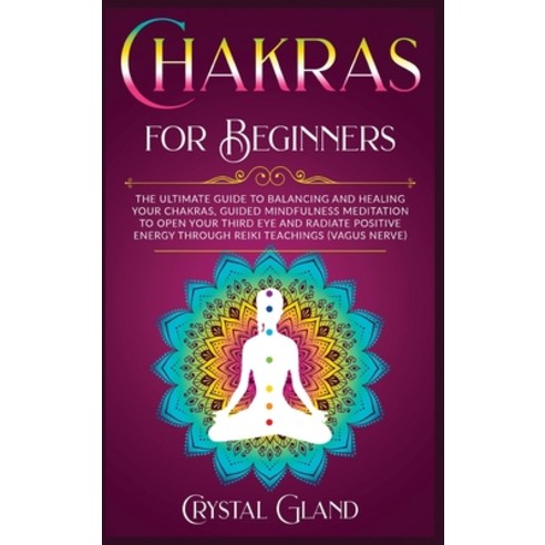 Chakras for Beginners: The Ultimate Guide to Balancing and Healing your Chakras Guided Mindfulness ... Hardcover, Tommi Capital Ltd, English, 9781914193859