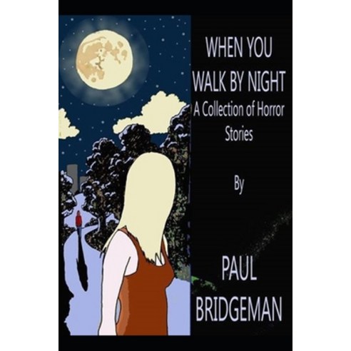 When You Walk By Night: A Collection of Nine Short Horror Stories Paperback, Independently Published, English, 9798566372419