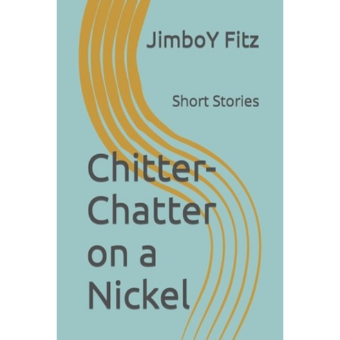 (영문도서) Chitter-Chatter on a Nickel: Short Stories Paperback, Independently Published, English, 9798713343071