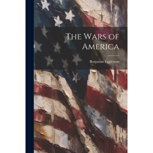 (영문도서) The Wars of America Paperback, Legare Street Press, English, 9781022443778