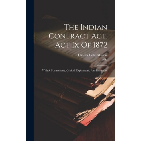 (영문도서) The Indian Contract Act Act Ix Of 1872: With A Commentary Critical Explanatory And Illust... Hardcover, Legare Street Press, English, 9781020188985