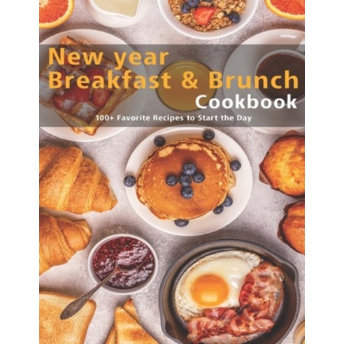 New Year Breakfast & Brunch Cookbook: 100+ Favorite Recipes to Start the Day Paperback, Independently Published, English, 9798554085239