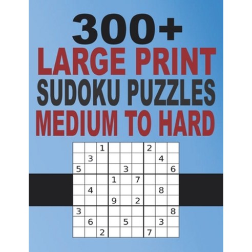 (영문도서) 300+ Large Print Sudoku Puzzles Medium to Hard: Sudoku puzzle book for adults Sudoku Puzzles... Paperback, Independently Published, English, 9798525660953
