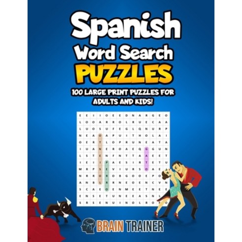 Spanish Word Search Puzzles - 100 Large Print Puzzles For Adults And Kids!: Large Print Sopa De Letras Paperback, Brain Trainer