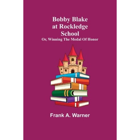 (영문도서) Bobby Blake at Rockledge School; or Winning the Medal of Honor Paperback, Alpha Edition, English, 9789355341679