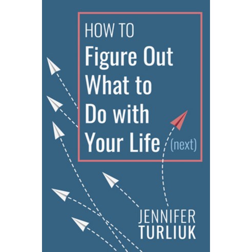 How to Figure Out What to Do with Your Life (Next) Paperback, Dundurn Group