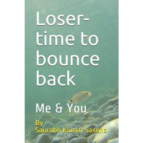 Loser-time to bounce back: Me & You Paperback, Independently Published